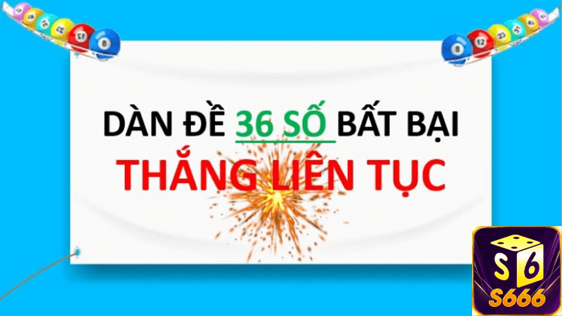 Lợi Ích Khi Chơi Dàn Đề 36 Số Bất Tử Tại S666