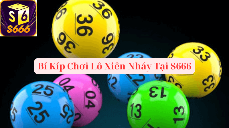 Tại Sao Nên Chơi Lô Xiên Nháy Tại S666?