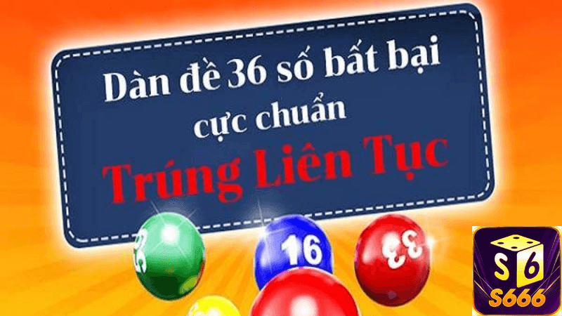 Kinh Nghiệm Chơi Dàn Đề 36 Số Bất Tử Hiệu Quả