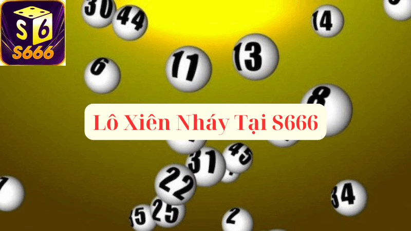 Cách Chơi Lô Xiên Nháy Tại S666